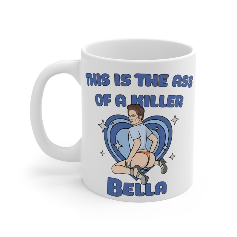 This Is The Ass Of A Killer Bella Mug | Funny Large Mug Robert Pattinson | Twilight Meme Coffee Mug